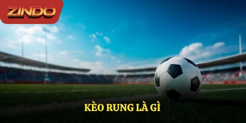 Kèo rung là gì